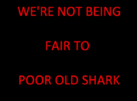 We're not being fair to poor old shark